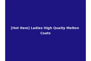 [Hot Item] Ladies High Quaity Melton Coats