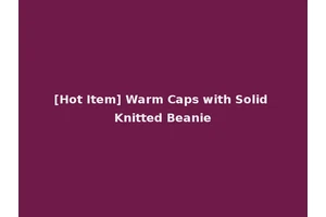 [Hot Item] Warm Caps with Solid Knitted Beanie