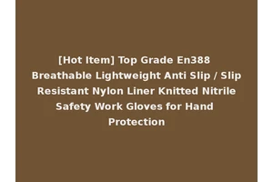 [Hot Item] Top Grade En388 Breathable Lightweight Anti Slip / Slip Resistant Nylon Liner Knitted Nitrile Safety Work Gloves for Hand Protection