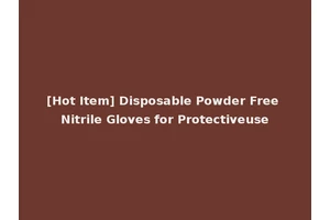 [Hot Item] Disposable Powder Free Nitrile Gloves for Protectiveuse