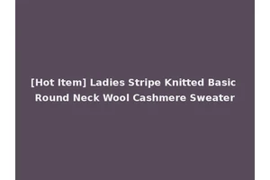 [Hot Item] Ladies Stripe Knitted Basic Round Neck Wool Cashmere Sweater