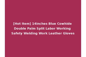 [Hot Item] 14inches Blue Cowhide Double Palm Split Labor Working Safety Welding Work Leather Gloves
