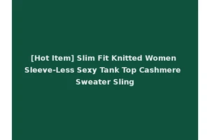 [Hot Item] Slim Fit Knitted Women Sleeve-Less Sexy Tank Top Cashmere Sweater Sling