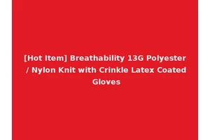[Hot Item] Breathability 13G Polyester / Nylon Knit with Crinkle Latex Coated Gloves