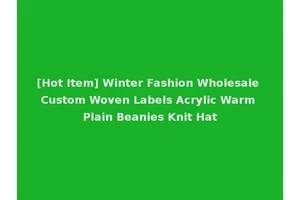 [Hot Item] Winter Fashion Wholesale Custom Woven Labels Acrylic Warm Plain Beanies Knit Hat