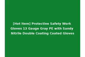 [Hot Item] Protective Safety Work Gloves 13 Gauge Gray PE with Sandy Nitrile Double Coating Coated Gloves
