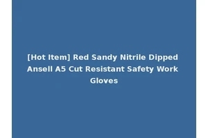 [Hot Item] Red Sandy Nitrile Dipped Ansell A5 Cut Resistant Safety Work Gloves