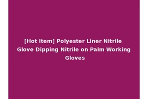 [Hot Item] Polyester Liner Nitrile Glove Dipping Nitrile on Palm Working Gloves