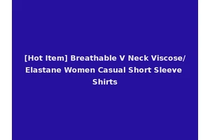 [Hot Item] Breathable V Neck Viscose/Elastane Women Casual Short Sleeve Shirts