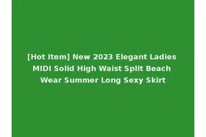 [Hot Item] New 2023 Elegant Ladies MIDI Solid High Waist Split Beach Wear Summer Long Sexy Skirt