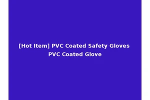 [Hot Item] PVC Coated Safety Gloves PVC Coated Glove