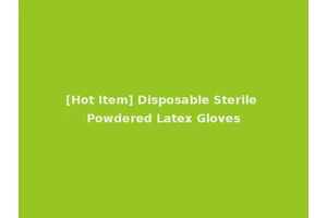 [Hot Item] Disposable Sterile Powdered Latex Gloves