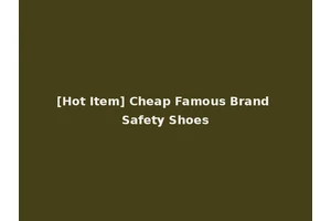 [Hot Item] Cheap Famous Brand Safety Shoes