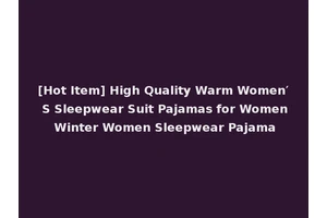 [Hot Item] High Quality Warm Women′ S Sleepwear Suit Pajamas for Women Winter Women Sleepwear Pajama