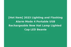 [Hot Item] 2023 Lighting and Flashing Alarm Mode 4 Portable USB Rechargeable New Hat Lamp Lighted Cap LED Beanie