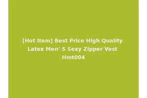 [Hot Item] Best Price High Quality Latex Men’ S Sexy Zipper Vest Hmt004