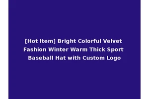 [Hot Item] Bright Colorful Velvet Fashion Winter Warm Thick Sport Baseball Hat with Custom Logo