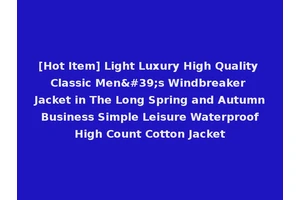 [Hot Item] Light Luxury High Quality Classic Men's Windbreaker Jacket in The Long Spring and Autumn Business Simple Leisure Waterproof High Count Cotton Jacket