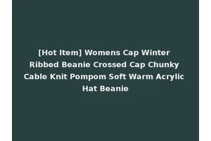 [Hot Item] Womens Cap Winter Ribbed Beanie Crossed Cap Chunky Cable Knit Pompom Soft Warm Acrylic Hat Beanie