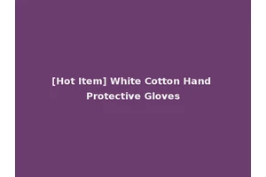 [Hot Item] White Cotton Hand Protective Gloves