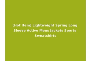 [Hot Item] Lightweight Spring Long Sleeve Active Mens Jackets Sports Sweatshirts