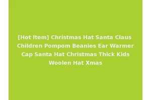 [Hot Item] Christmas Hat Santa Claus Children Pompom Beanies Ear Warmer Cap Santa Hat Christmas Thick Kids Woolen Hat Xmas