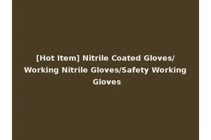 [Hot Item] Nitrile Coated Gloves/Working Nitrile Gloves/Safety Working Gloves
