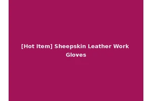 [Hot Item] Sheepskin Leather Work Gloves