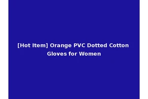 [Hot Item] Orange PVC Dotted Cotton Gloves for Women