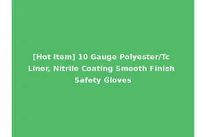 [Hot Item] 10 Gauge Polyester/Tc Liner, Nitrile Coating Smooth Finish Safety Gloves