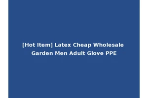 [Hot Item] Latex Cheap Wholesale Garden Men Adult Glove PPE