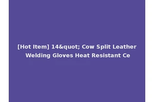 [Hot Item] 14" Cow Split Leather Welding Gloves Heat Resistant Ce