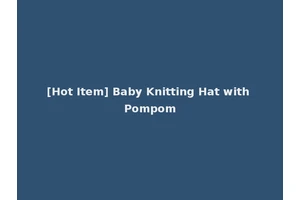 [Hot Item] Baby Knitting Hat with Pompom
