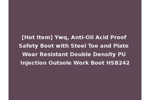[Hot Item] Ywq, Anti-Oil Acid Proof Safety Boot with Steel Toe and Plate Wear Resistant Double Density PU Injection Outsole Work Boot HSB242