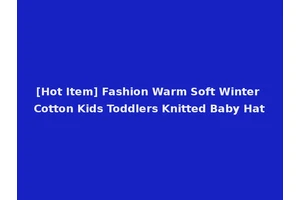 [Hot Item] Fashion Warm Soft Winter Cotton Kids Toddlers Knitted Baby Hat