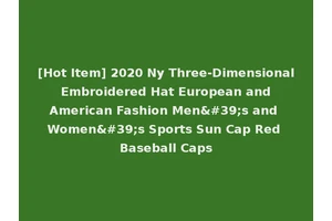 [Hot Item] 2020 Ny Three-Dimensional Embroidered Hat European and American Fashion Men's and Women's Sports Sun Cap Red Baseball Caps