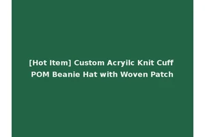 [Hot Item] Custom Acryilc Knit Cuff POM Beanie Hat with Woven Patch