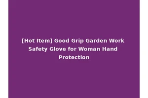 [Hot Item] Good Grip Garden Work Safety Glove for Woman Hand Protection