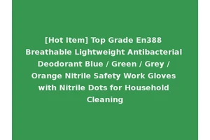 [Hot Item] Top Grade En388 Breathable Lightweight Antibacterial Deodorant Blue / Green / Grey / Orange Nitrile Safety Work Gloves with Nitrile Dots for Household Cleaning
