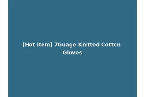 [Hot Item] 7Guage Knitted Cotton Gloves