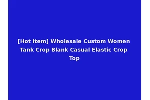 [Hot Item] Wholesale Custom Women Tank Crop Blank Casual Elastic Crop Top