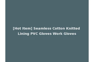 [Hot Item] Seamless Cotton Knitted Lining PVC Gloves Work Gloves