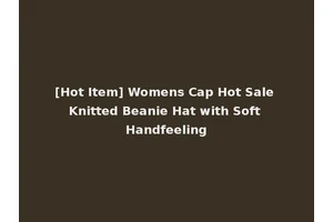 [Hot Item] Womens Cap Hot Sale Knitted Beanie Hat with Soft Handfeeling