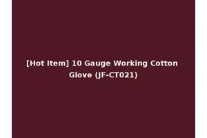 [Hot Item] 10 Gauge Working Cotton Glove (JF-CT021)