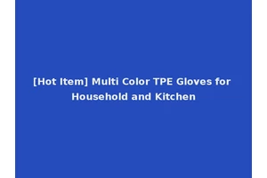 [Hot Item] Multi Color TPE Gloves for Household and Kitchen