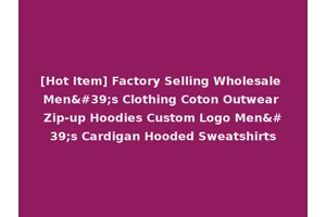 [Hot Item] Factory Selling Wholesale Men's Clothing Coton Outwear Zip-up Hoodies Custom Logo Men's Cardigan Hooded Sweatshirts