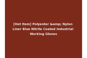 [Hot Item] Polyester &amp; Nylon Liner Blue Nitrile Coated Industrial Working Gloves