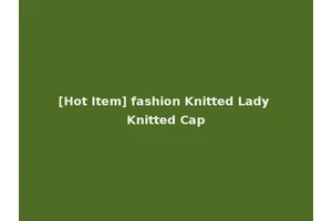 [Hot Item] fashion Knitted Lady Knitted Cap
