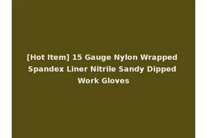[Hot Item] 15 Gauge Nylon Wrapped Spandex Liner Nitrile Sandy Dipped Work Gloves