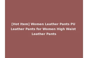 [Hot Item] Women Leather Pants PU Leather Pants for Women High Waist Leather Pants